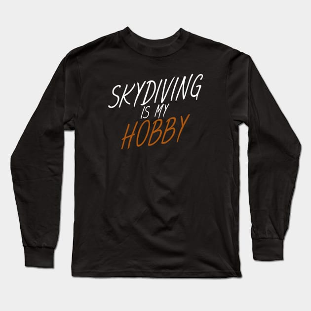 Skydiving is my hobby Long Sleeve T-Shirt by maxcode
